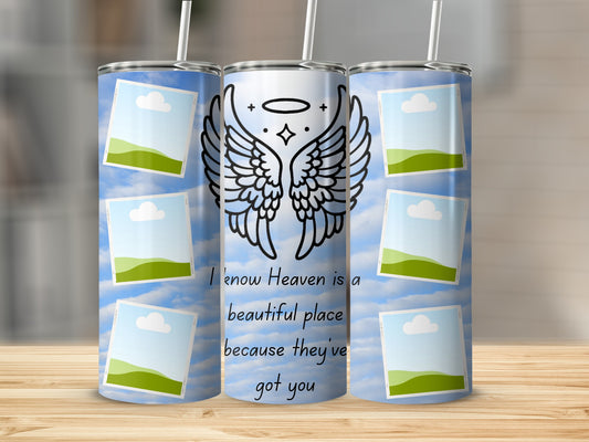 Tumbler with wings, halo, and quote "I know Heaven is a beautiful place because they've got you."