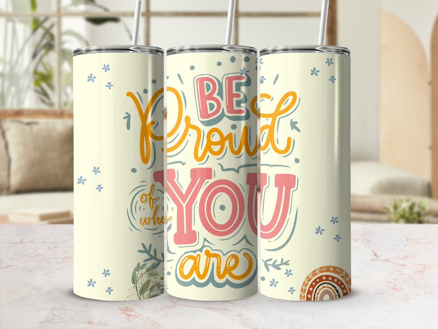 Be Proud of Who You Are Inspirational Tumbler