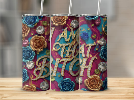 I Am That Bitch Colorful Floral Design Tumbler