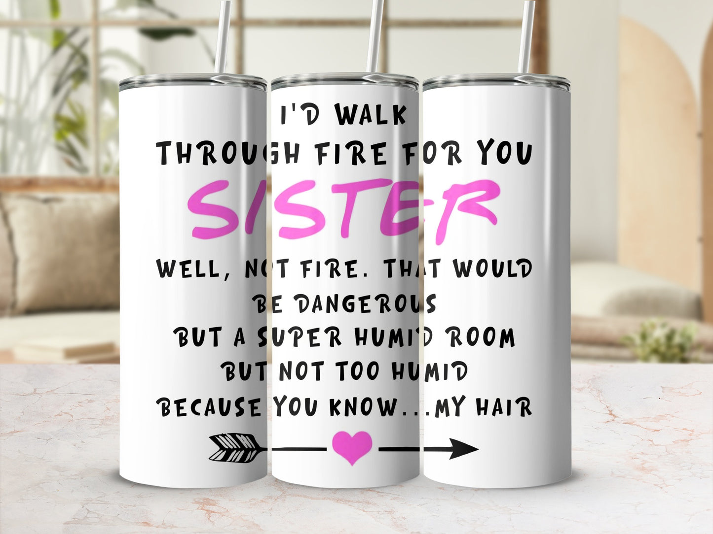I'd Walk Through Fire For You Sister Tumbler