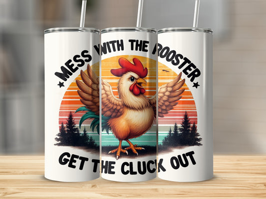 Tumbler with rooster graphic and text "MESS WITH THE ROOSTER GET THE CLUCK OUT".