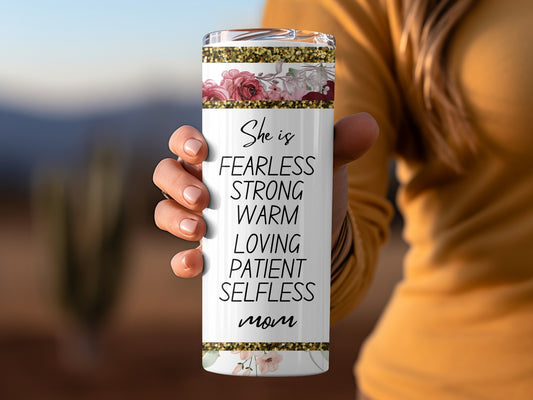 Fearless Strong Warm Loving Patient Selfless Mom Tumbler