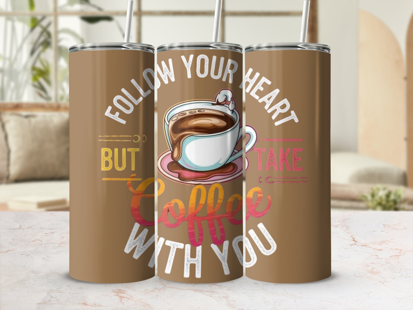 Follow Your Heart But Take Coffee With You tumbler