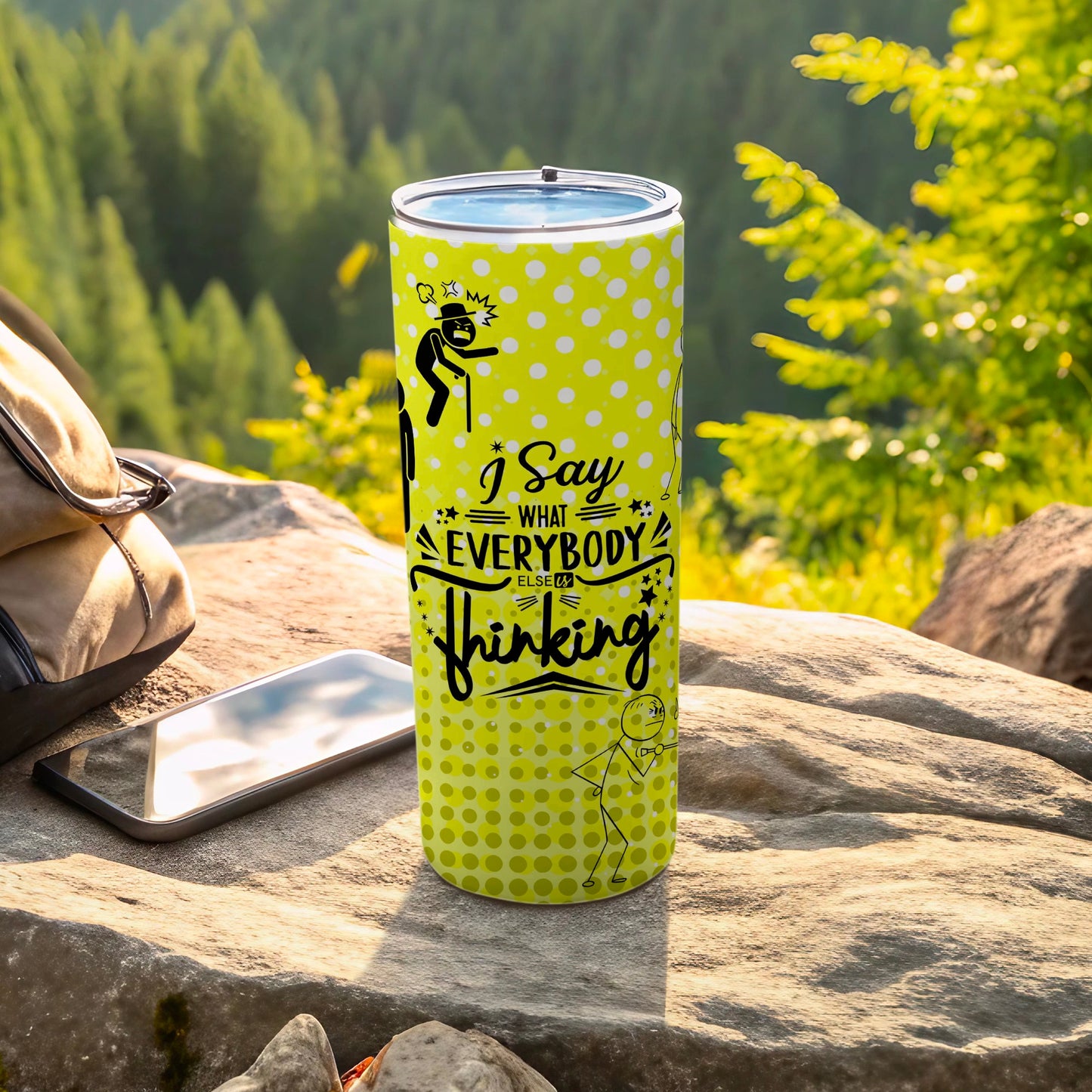 I Say What Everybody Else Is Thinking Tumbler Cup