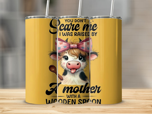 You Don't Scare Me I Was Raised By A Mother Tumbler