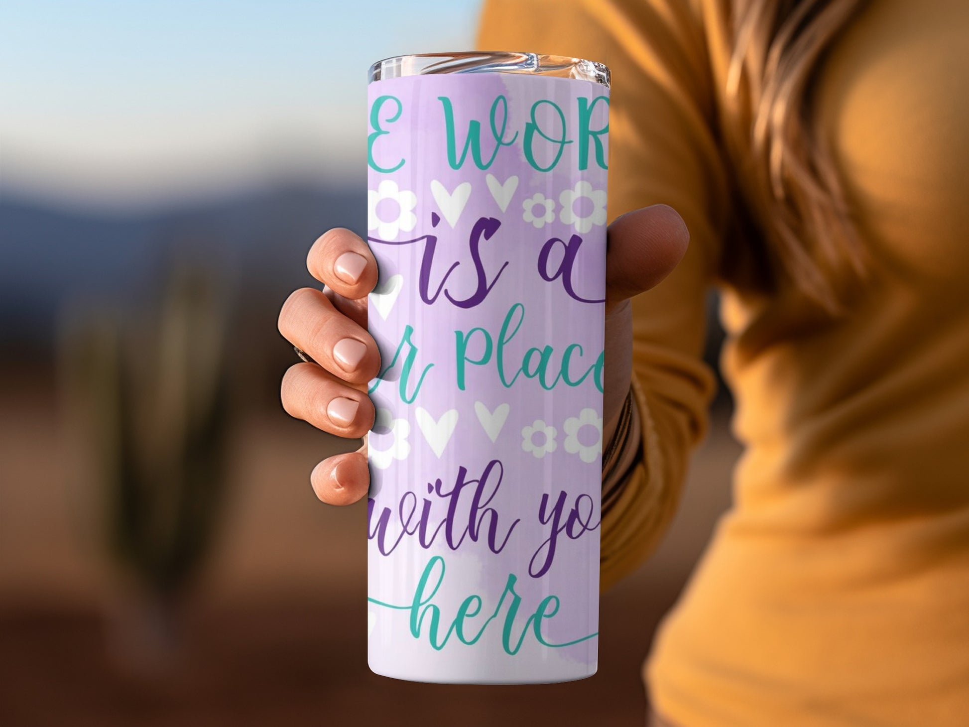 The World Is a Better Place With You Here Tumbler