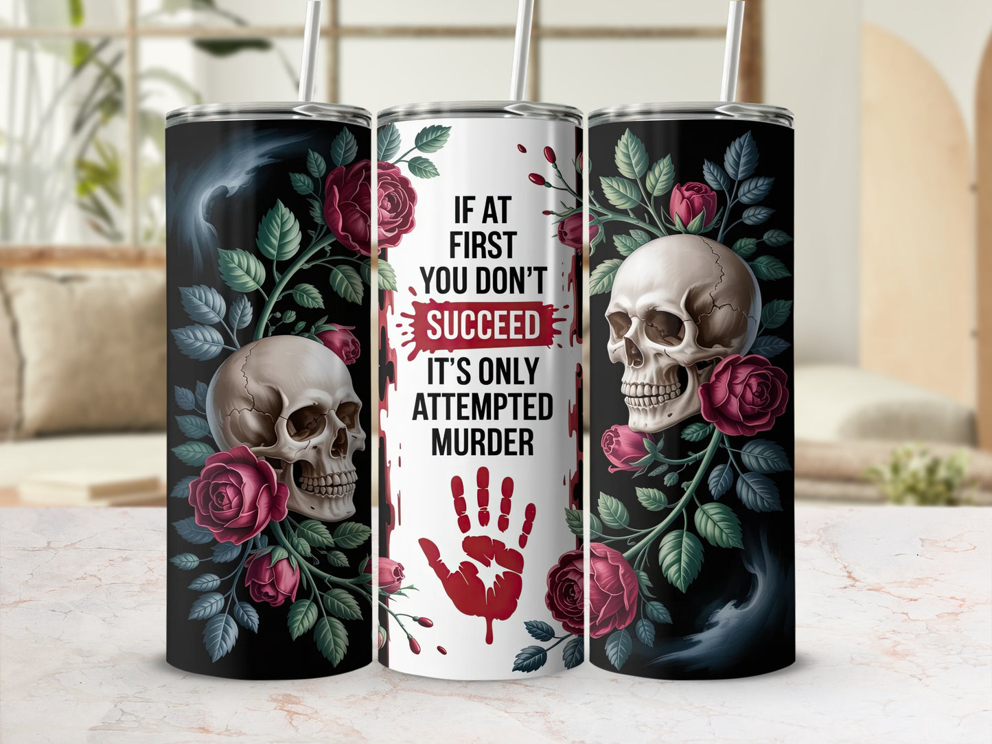 Tumbler with skulls, roses, and "If at first you don't succeed it's only attempted murder."