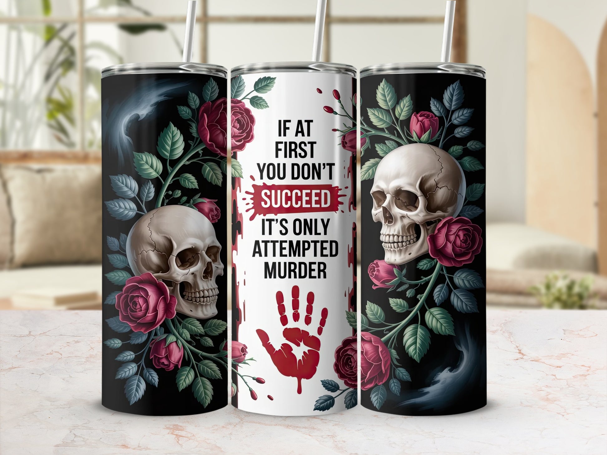 Tumbler with skulls, roses, and "If at first you don't succeed it's only attempted murder."