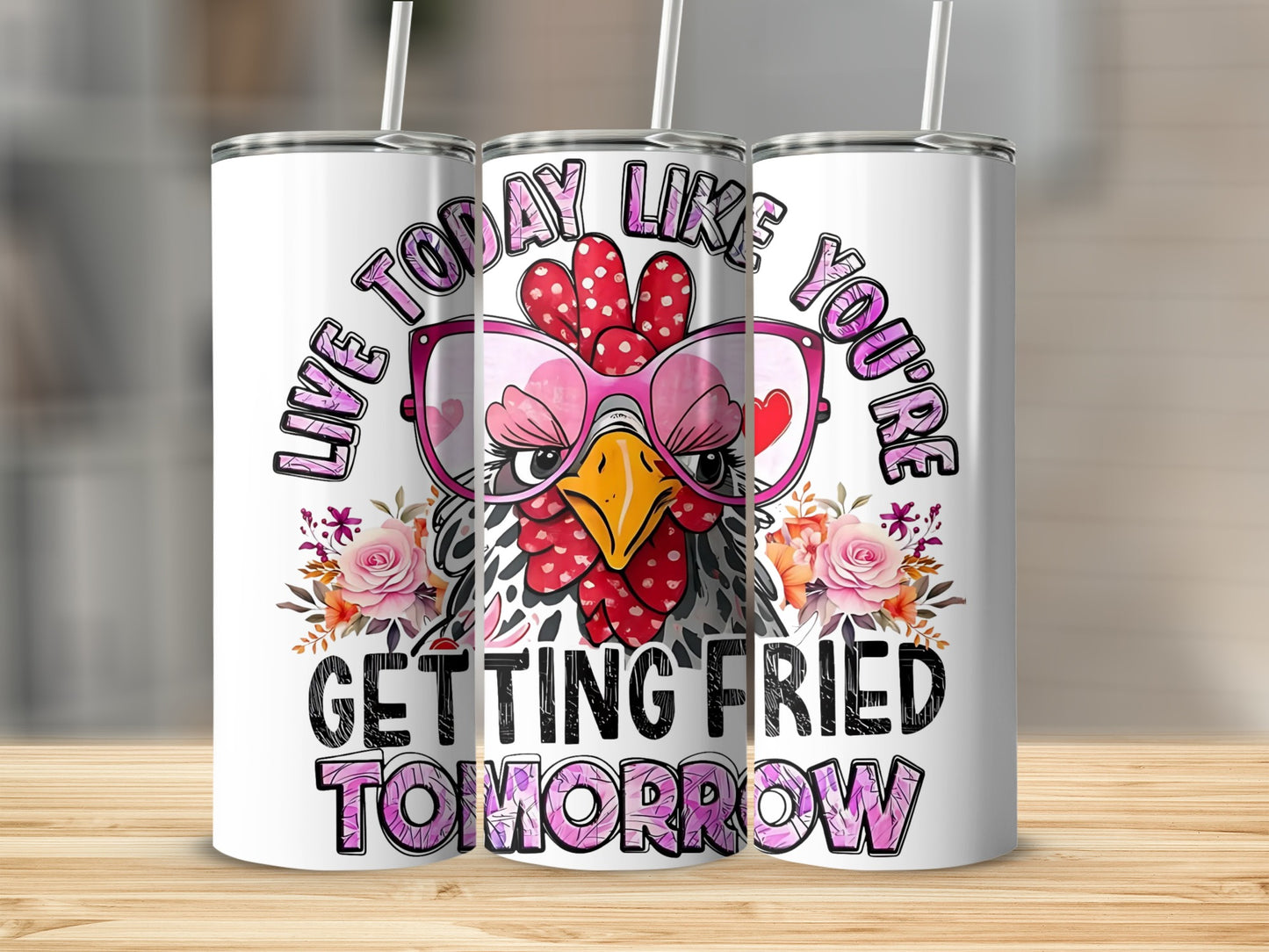 Live Today Like You're Getting Fried Tomorrow Tumbler