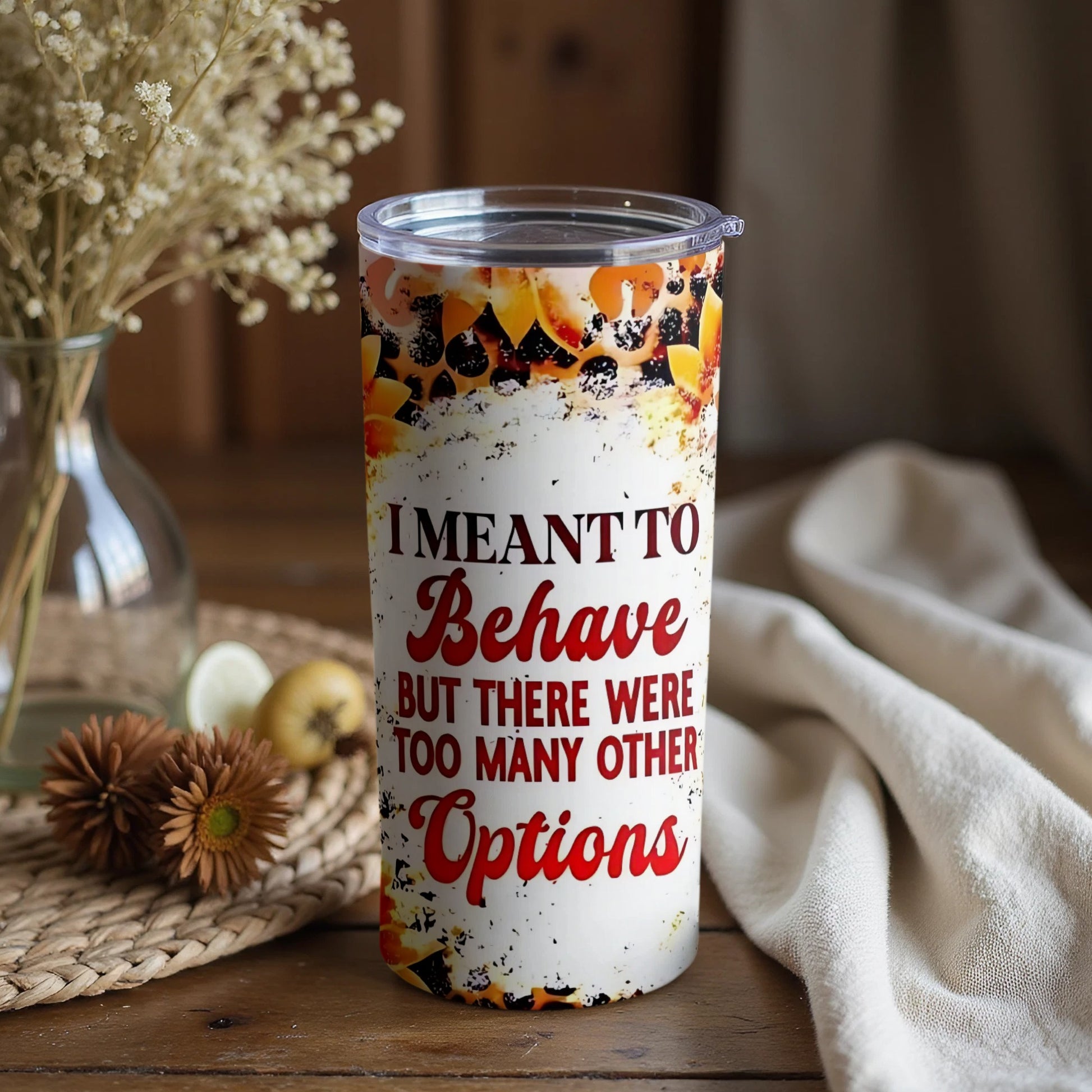 I Meant To Behave But There Were Too Many Other Options tumbler
