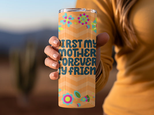 First My Mother Forever My Friend Tumbler
