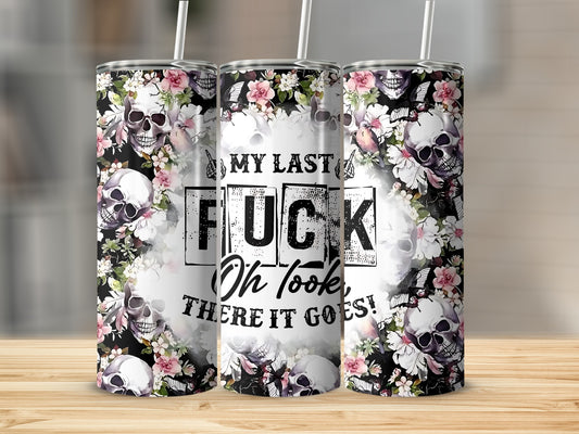 My Last F**k Oh Look There It Goes Skull Tumbler