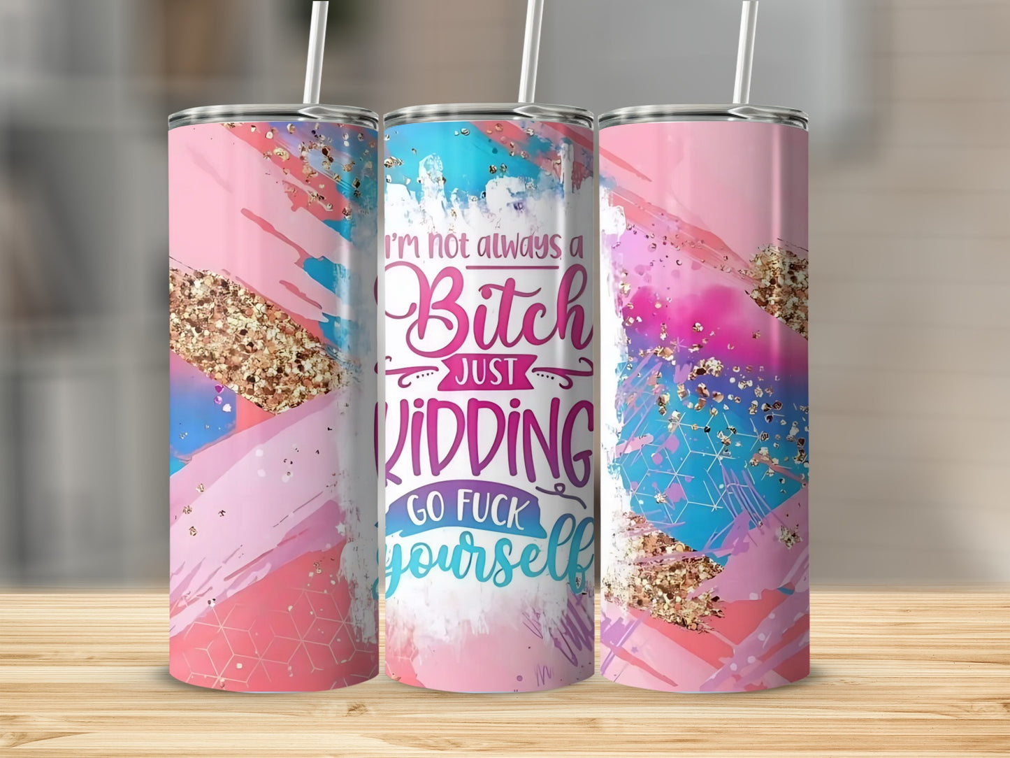 I'm Not Always a Bitch Just Kidding Insulated Tumbler
