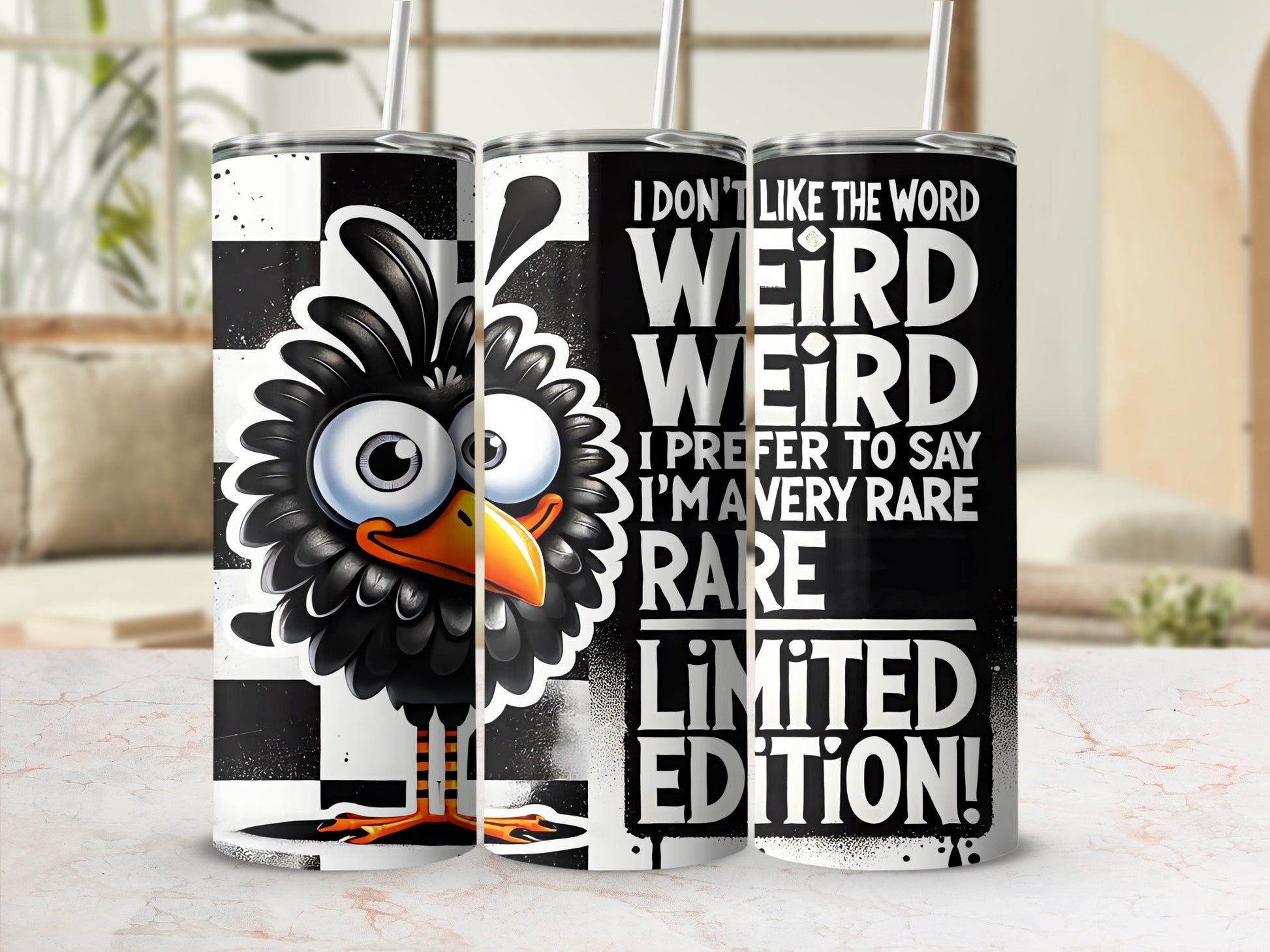 I Don't Like The Word Weird Rare Limited Edition product type
Tumbler
Drinkware
Insulated cup
Funny quote
Cartoon bird
Black bird design
Unique design
Weird rare
Limited edition
Statement piece
Quirky gift
Checkerboard pattern
Black and white
Humorous text
Beverage container
Sarcastic print
Eye catching
Personality item
Novelty gift
Fun design