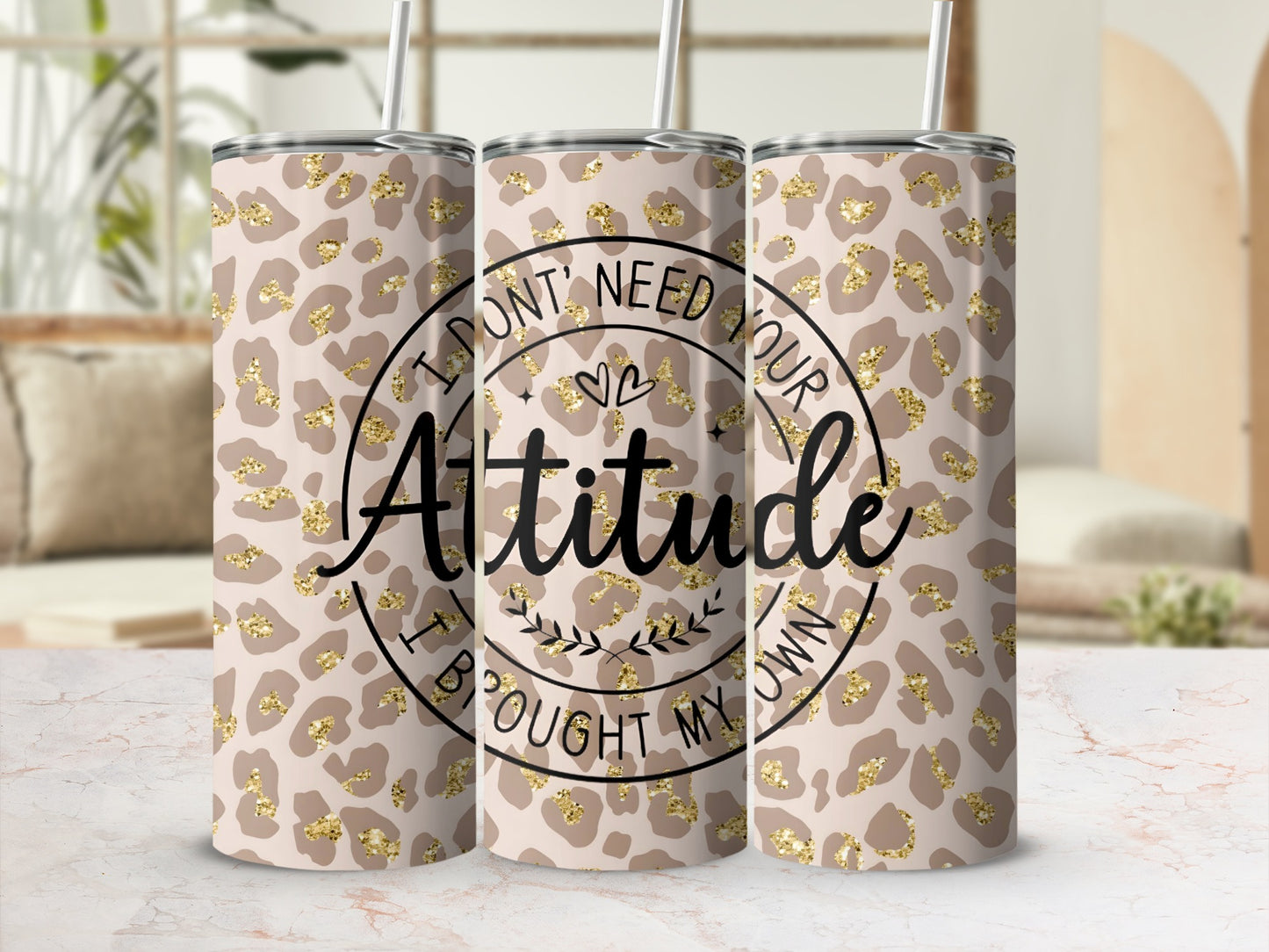 I Don't Need Your Attitude I Bought My Own tumbler