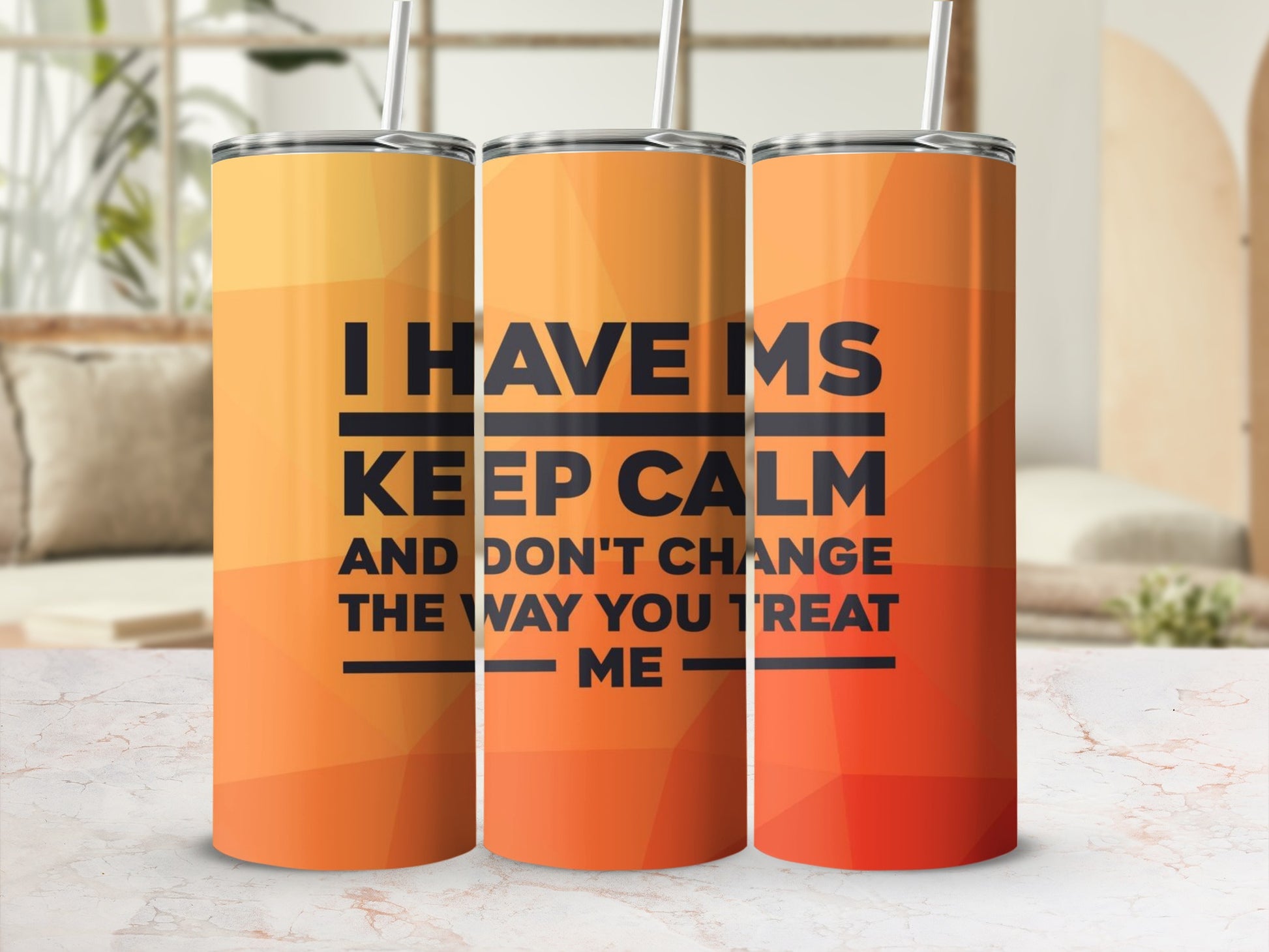 I Have MS Keep Calm And Don't Change The Way You Treat Me Tumbler