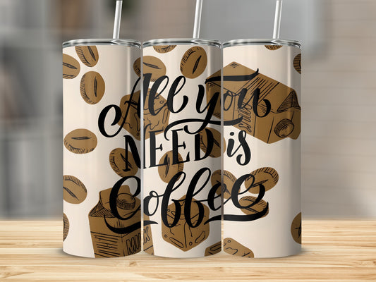 All You Need Is Coffee Design Tumbler with Straw