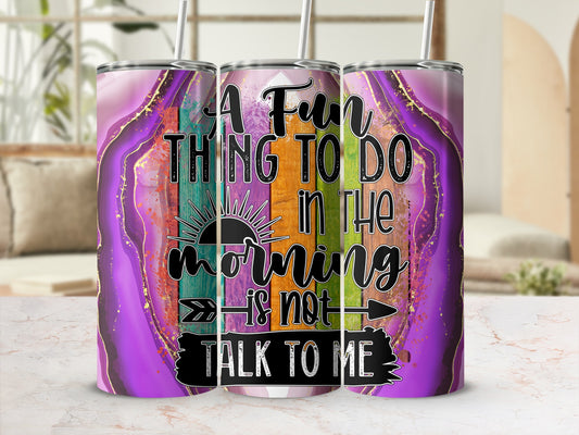 A Fun THING TO DO in THE morning is not TALK TO ME

Tumbler
Travel Mug
Insulated Cup
Drinkware
Funny Quote
Sarcastic Gift
Introvert Gift
Morning Humor
Not A Morning
Quote Design
Unique Style
Purple Geode
Agate Pattern
Wood Grain
Rustic Aesthetic
Colorful Print
Sun Arrow
Witty Saying
Statement Piece
Gift Present