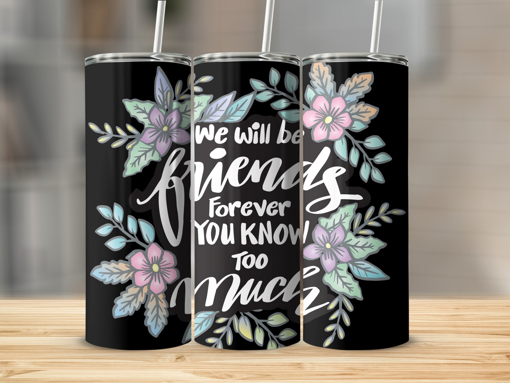 We Will Be Friends Forever You Know Tumbler