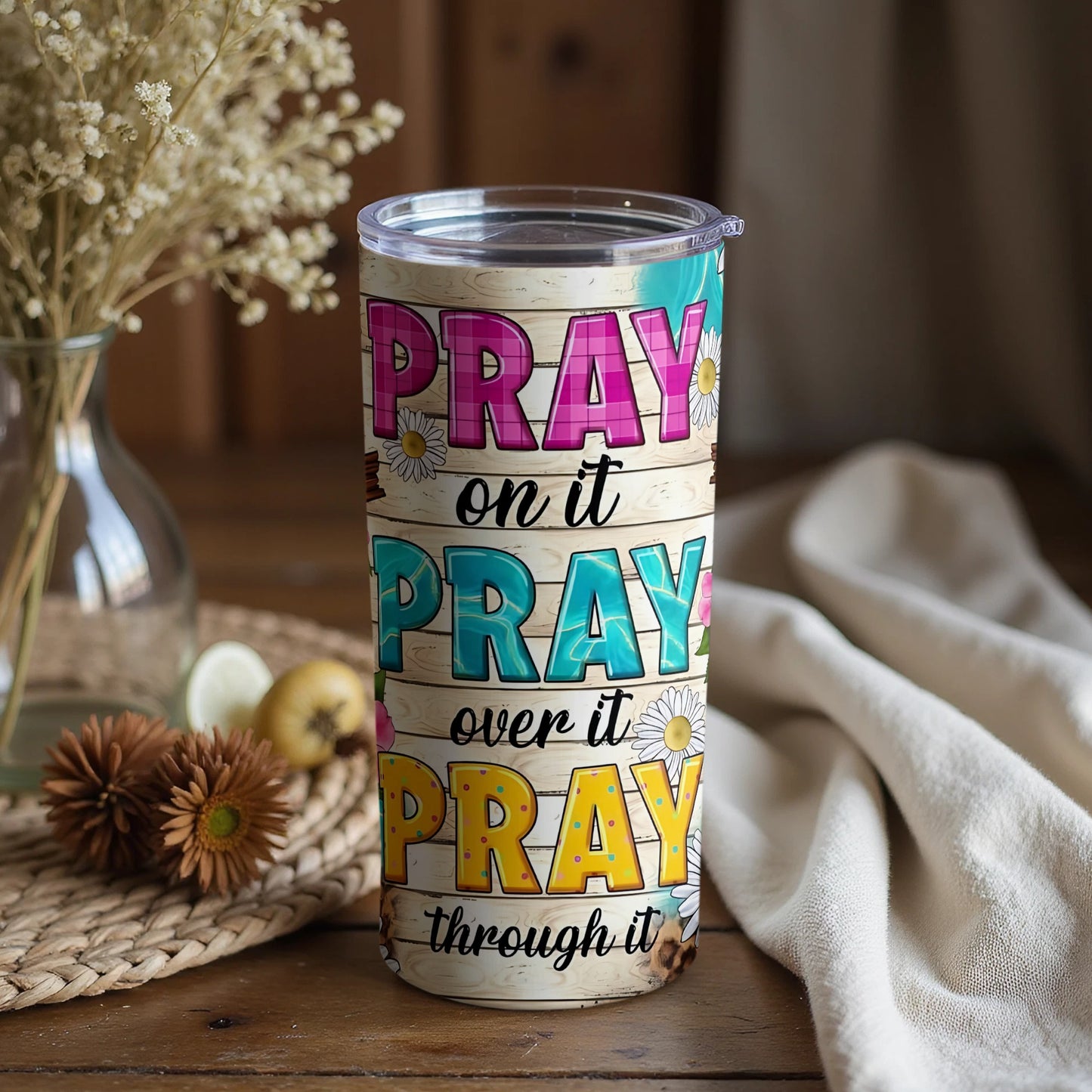 Pray on it Pray over it Pray through it tumbler