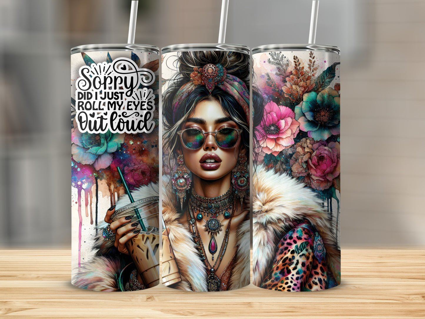 Tumbler with "Sorry did I just roll my eyes out loud" text and woman with flowers.