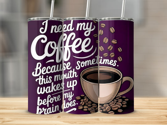 I Need My Coffee This Mouth Wakes Up Before Brain Tumbler