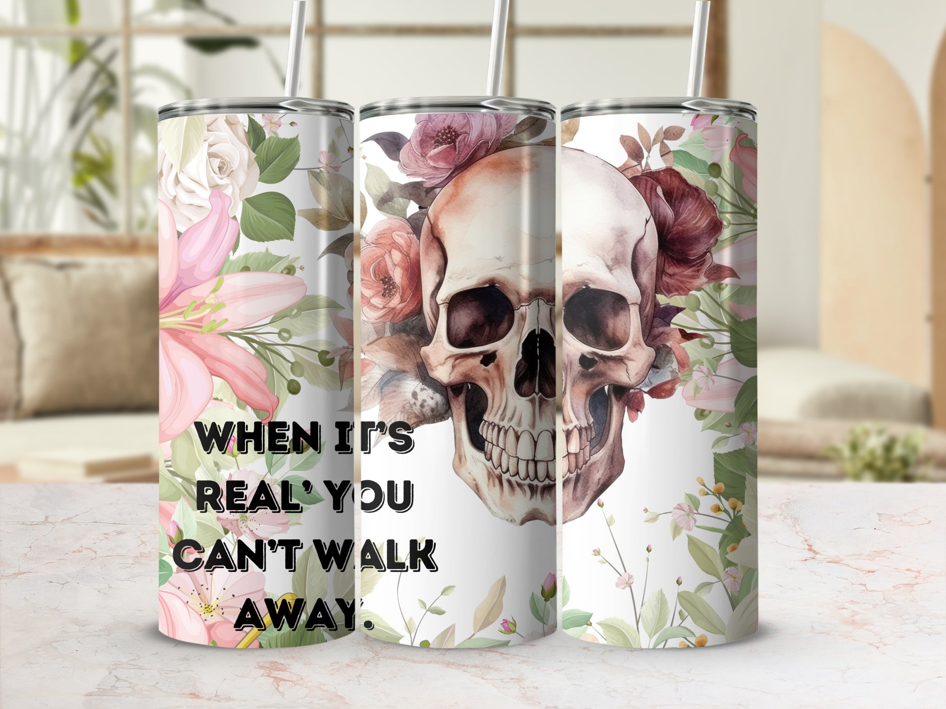 Skull Floral Design When It's Real You Can't Walk Away Tumbler