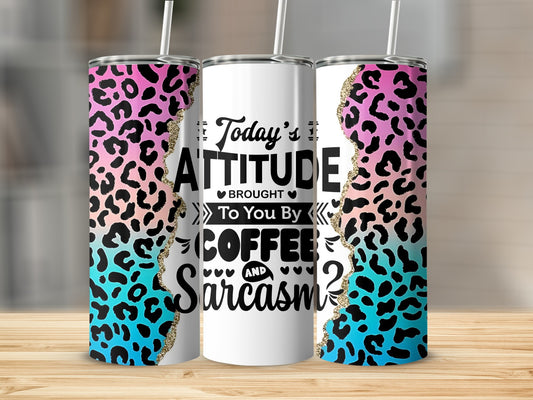 Today's Attitude Brought To You by Coffee and Sarcasm Tumbler