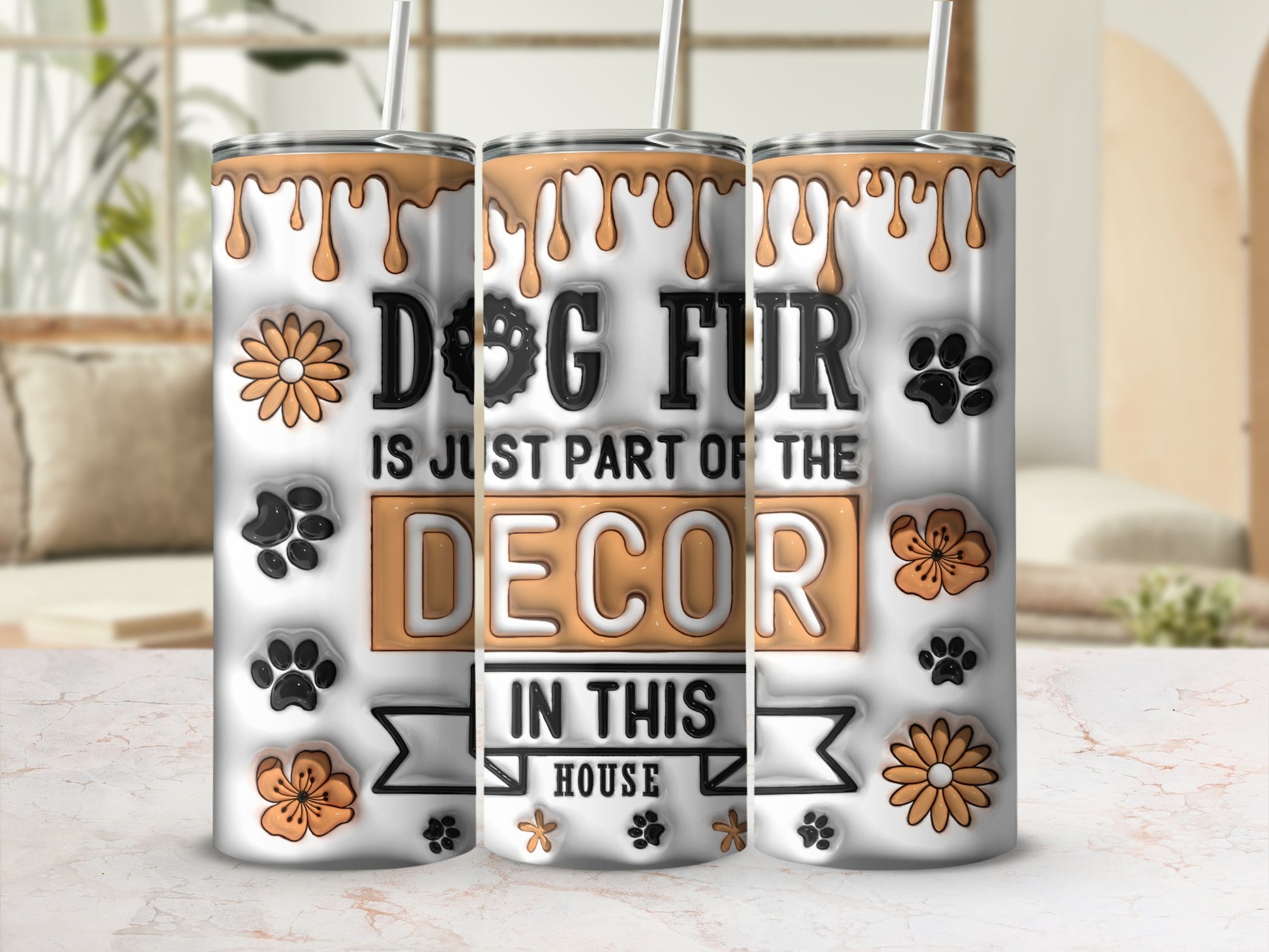 "Dog Fur is Just Part of the Decor in This House" tumbler with paw prints.