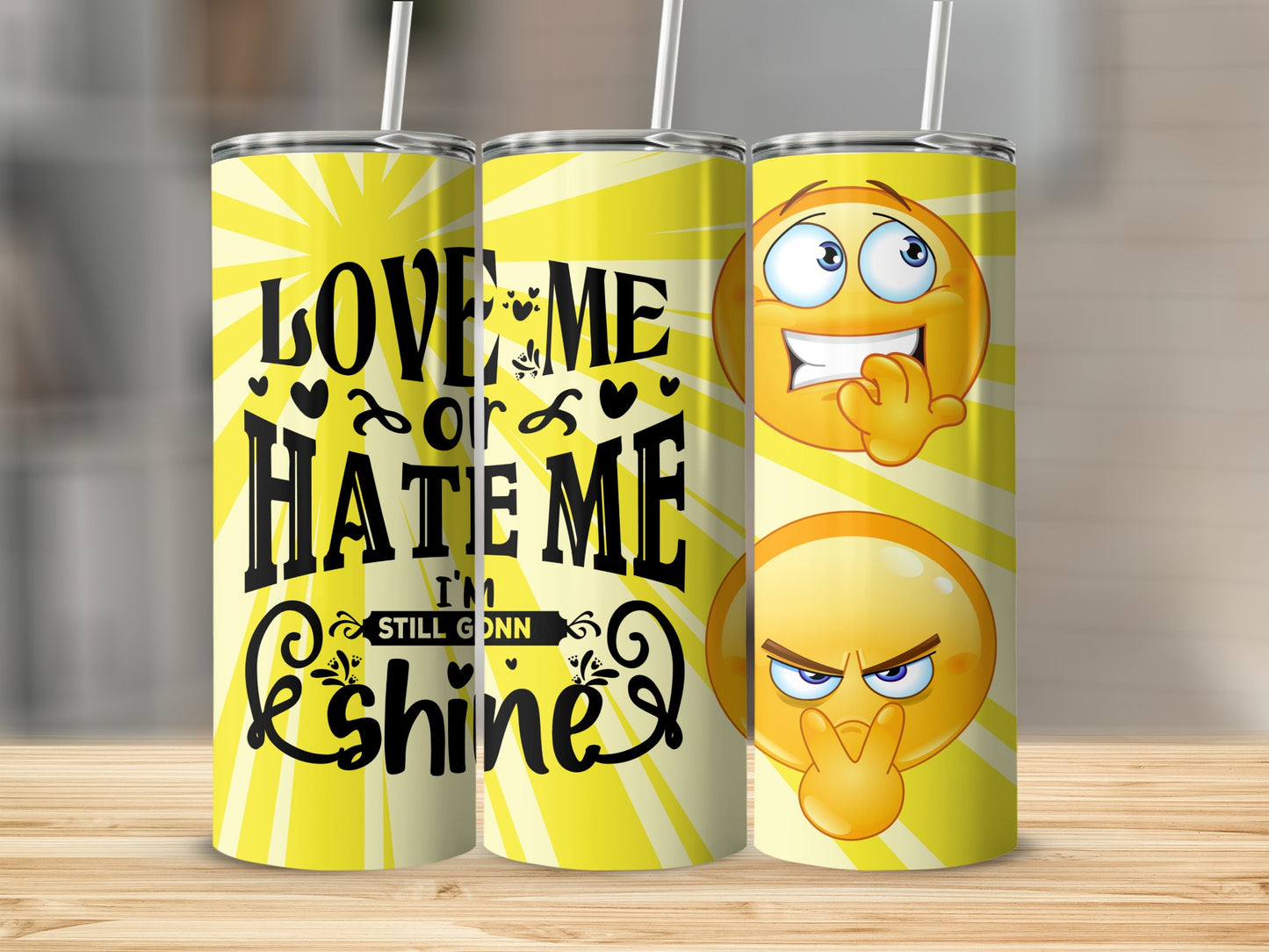 Love Me or Hate Me Still Gonna Shine Tumbler Cup