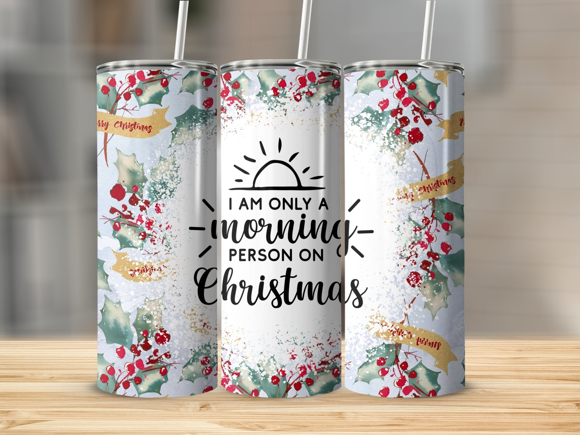 Christmas tumbler with holly berries and "I am only a morning person on Christmas" text.