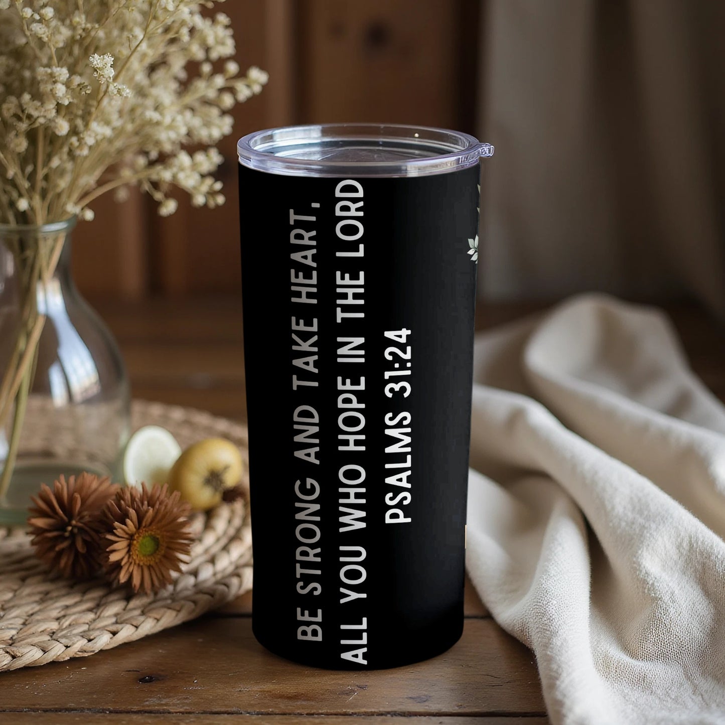 Be Strong and Take Heart Psalms 31:24 Tumbler