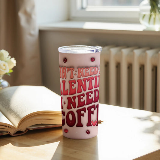 I Dont Need Valentine I Need Coffee Tumbler Product
