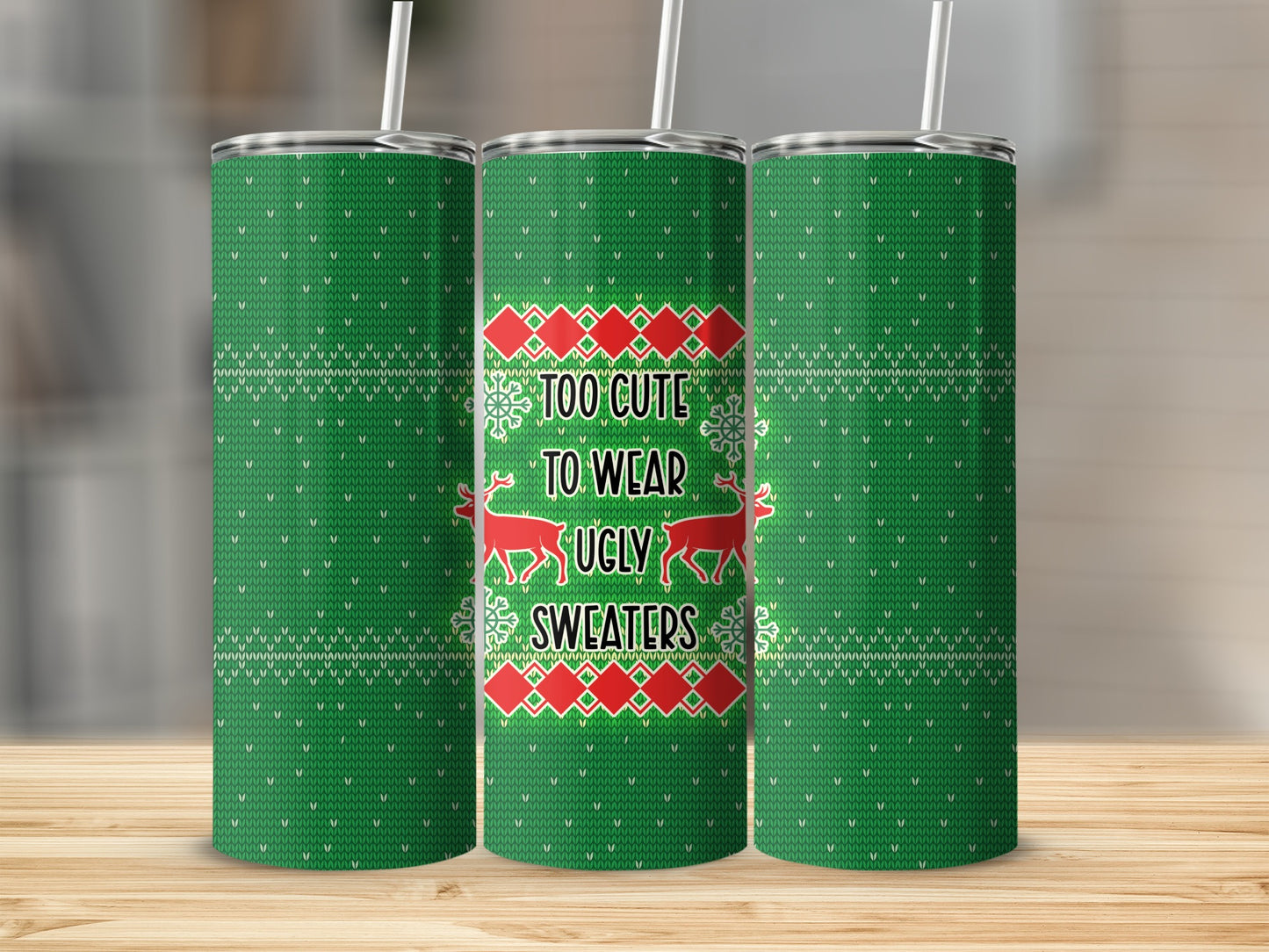 Green tumbler with "Too Cute to Wear Ugly Sweaters" and deer design.