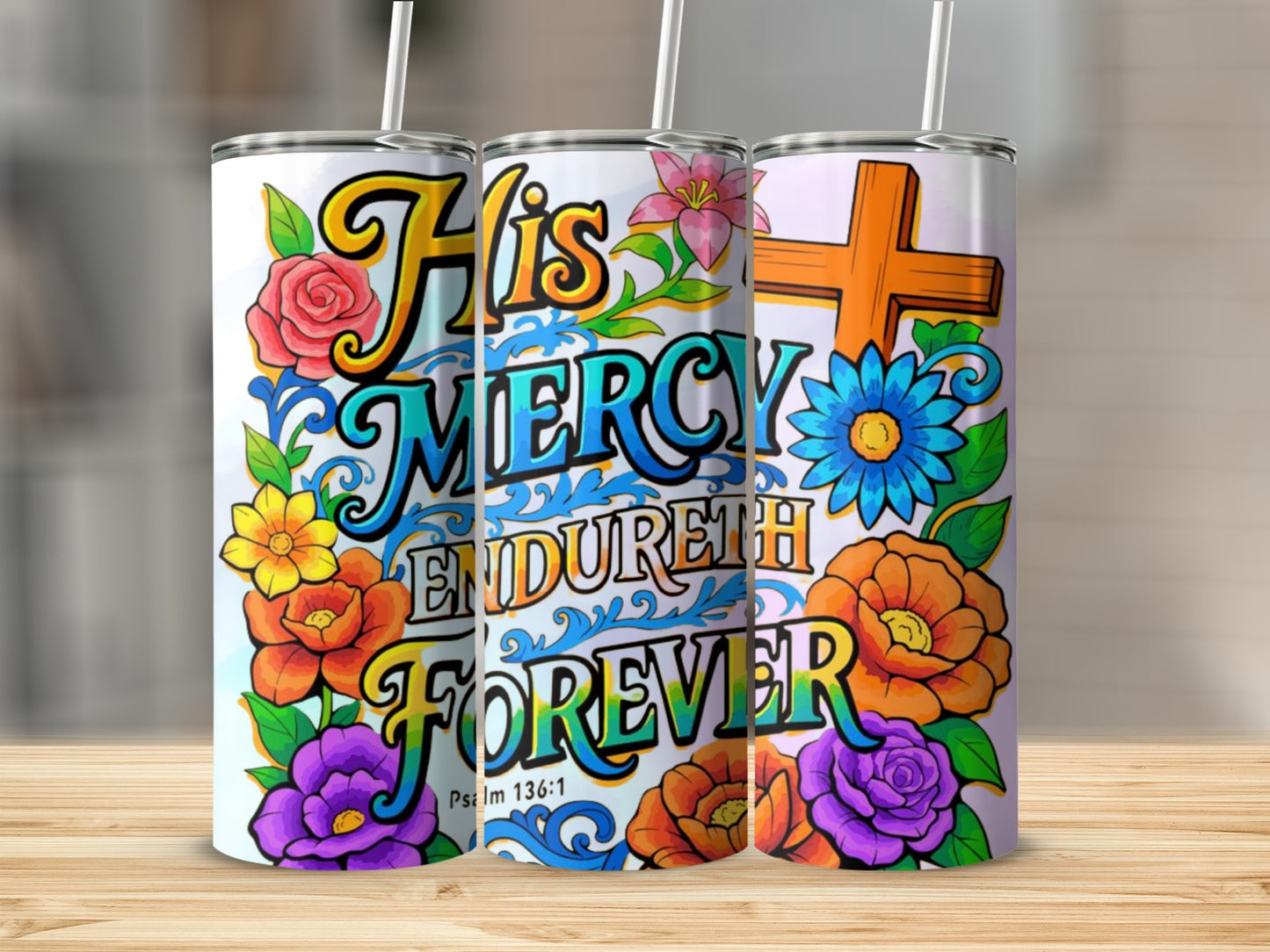 His Mercy Endureth Forever Psalm 136 Custom Tumbler