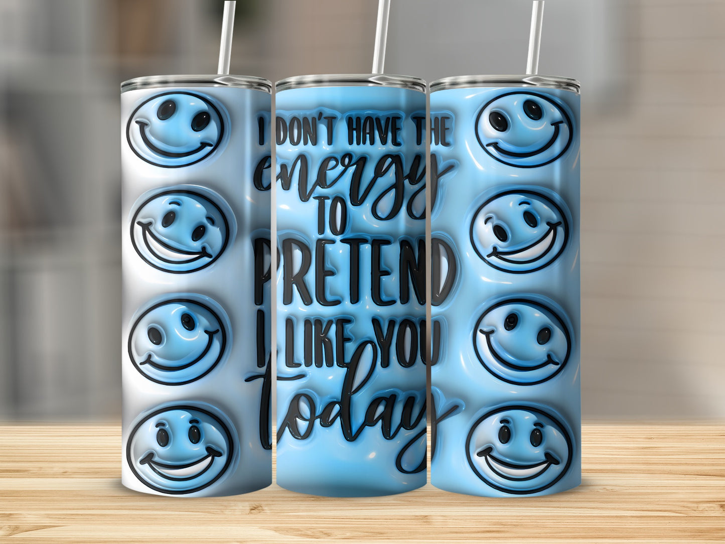 Energy Pretend Like You Today Smile Faces Tumbler product type