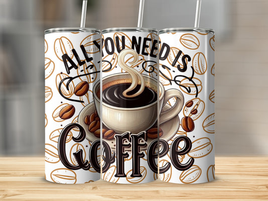 All You Need Is Coffee Design Tumbler Cup 20oz