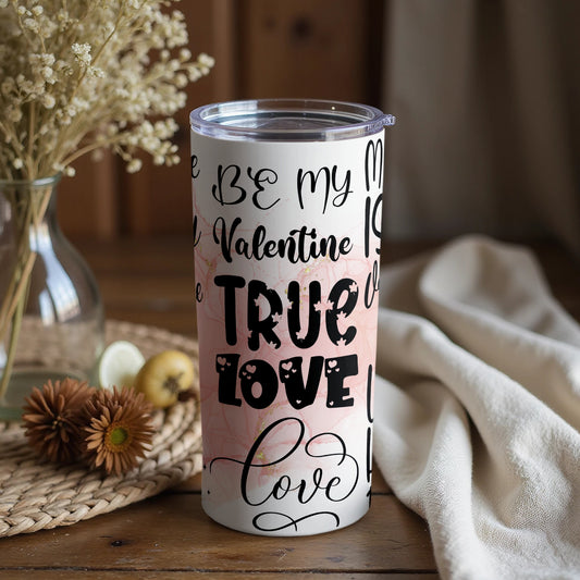 Be My Valentine True Love Tumbler