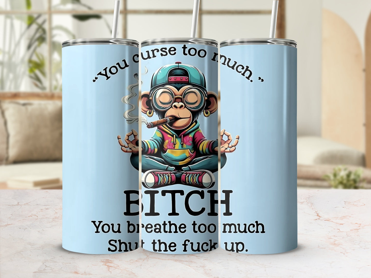 You Curse Too Much Shut The Fuck Up Tumbler Cup