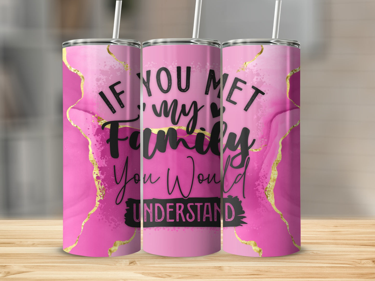 IF YOU MET MY FAMILY You Would UNDERSTAND Pink Gold Tumbler product type
Tumbler
Insulated Cup
Drinkware
Pink Design
Gold Accents
Watercolor Pattern
Family Quote
Funny Saying
Sarcastic Humor
Relatable Gift
Family Gift Idea
Humorous Tumbler
Gift For Her
Everyday Use
Beverage Holder
Mom Life
Sister Squad
Friend Present
Unique Tumbler
Quote Art