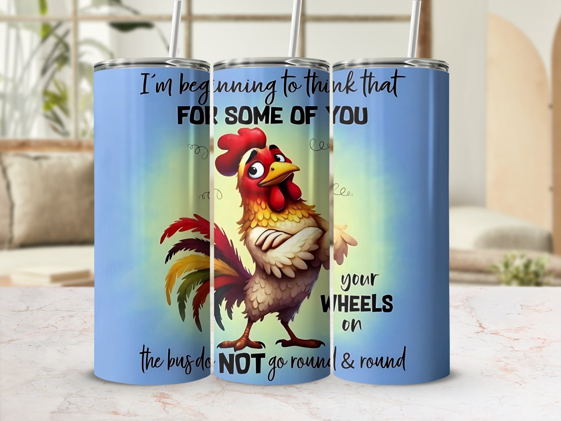 Funny Rooster I'm Beginning to Think That Some of You Wheels Cup