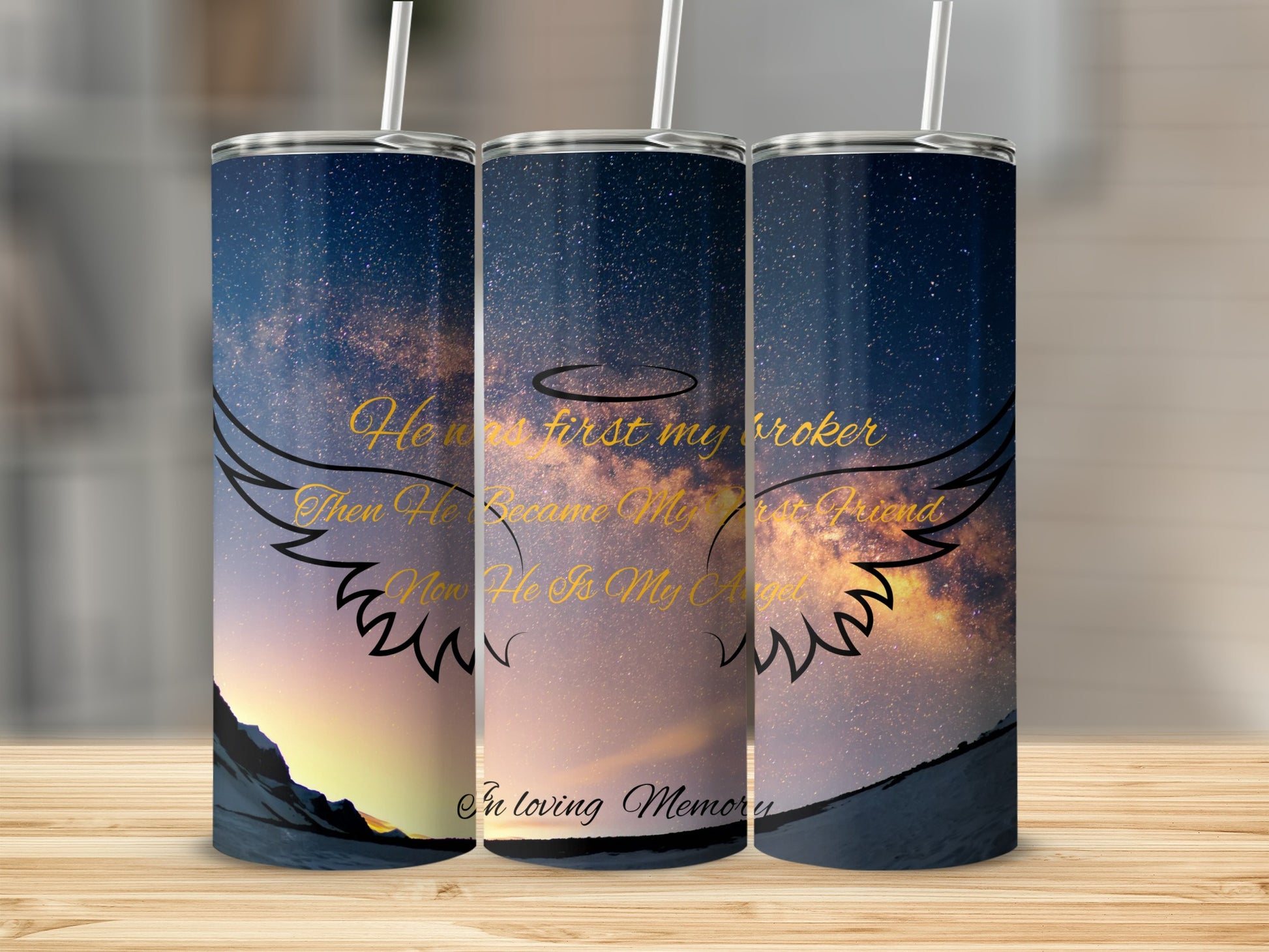 Three tumblers with a celestial design and text "He was first my broker, Then He became my friend, Now He is my angel".