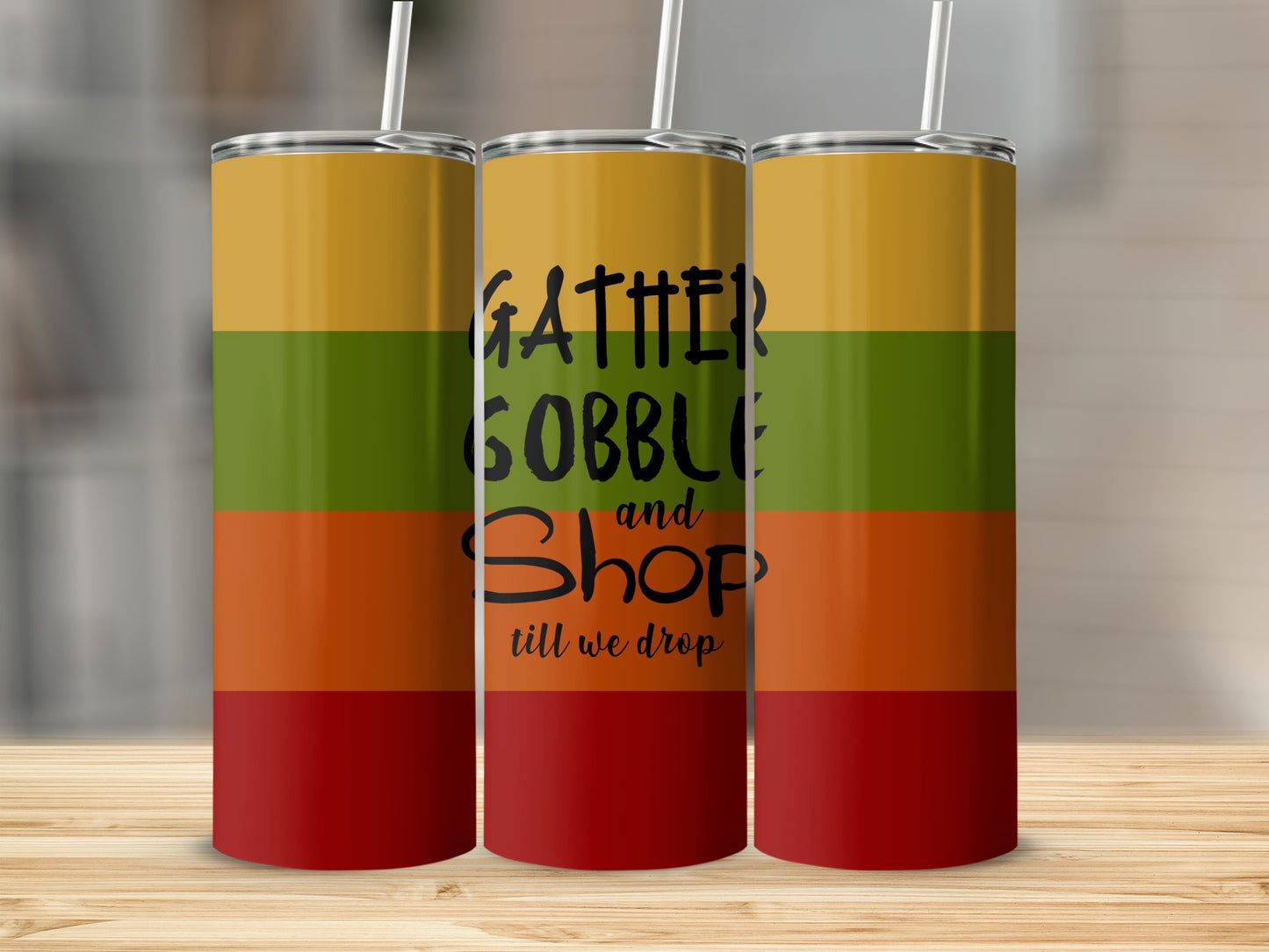Three tall tumblers with "Gather Gobble and Shop till we drop" text.