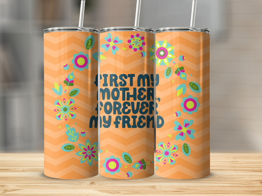 First My Mother Forever My Friend Floral Tumbler
