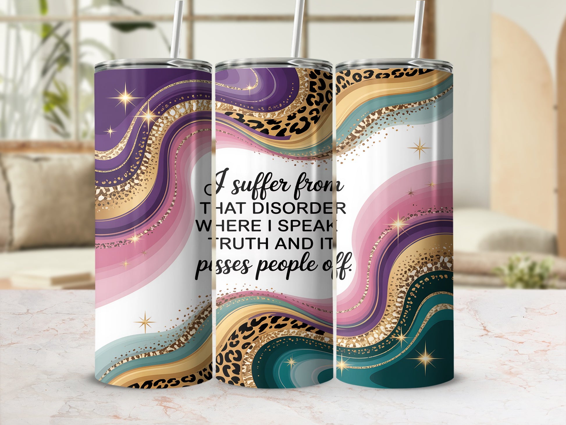 Tumbler with wavy purple, pink, and teal design and leopard print, text reads "I suffer from THAT DISORDER WHERE I SPEAK TRUTH AND IT pisses people off."