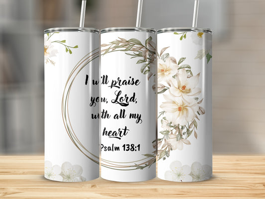 I Will Praise You Lord Psalm 138:1 Tumblers 20oz