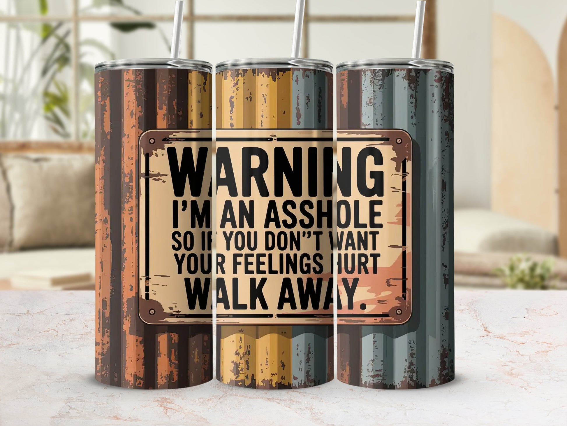 Tumbler with "WARNING I'M AN ASSHOLE SO IF YOU DON'T WANT YOUR FEELINGS HURT WALK AWAY" sign.