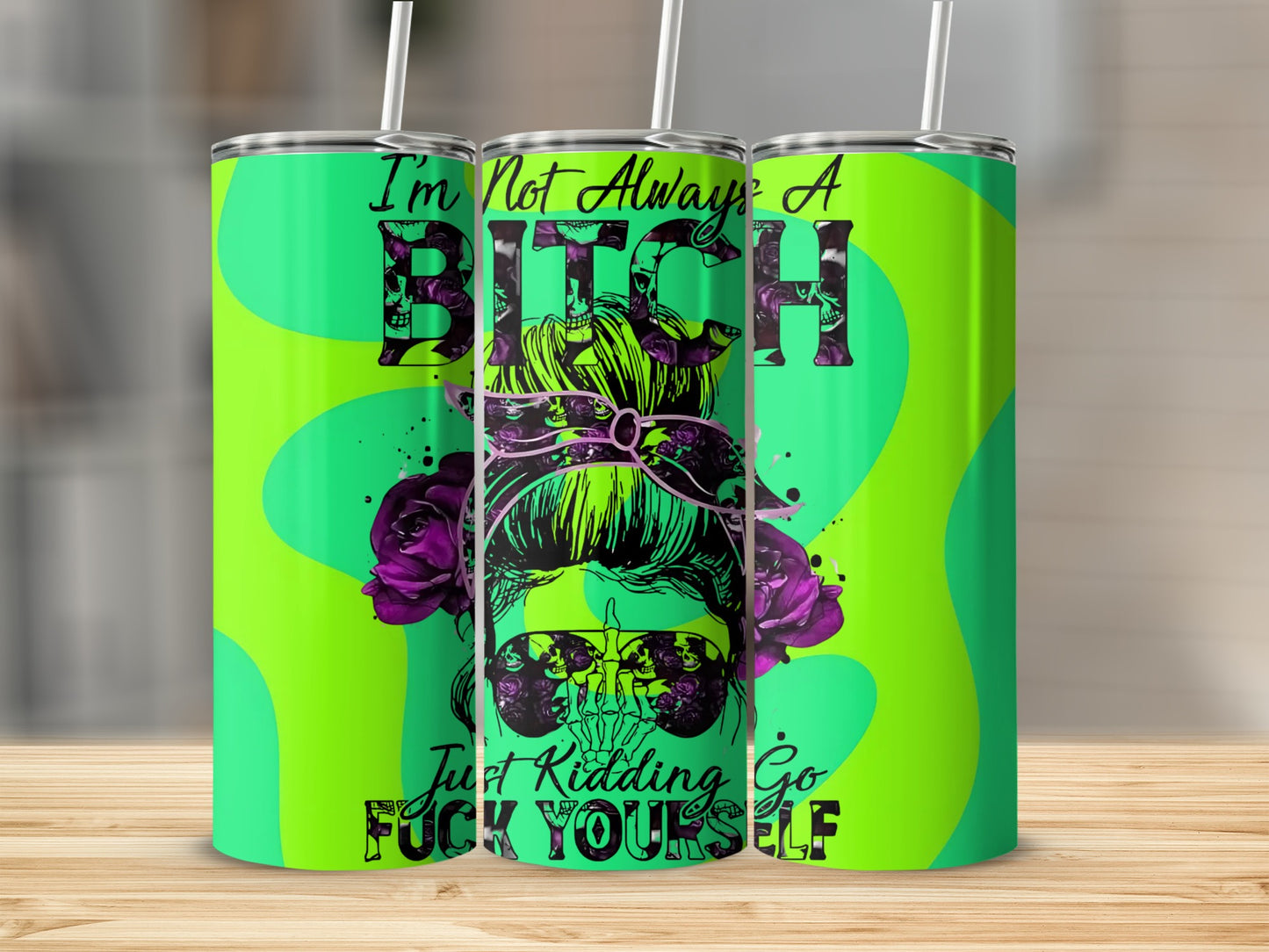 I'm Not Always A Bitch Just Kidding Go Fuck Yourself Tumbler
