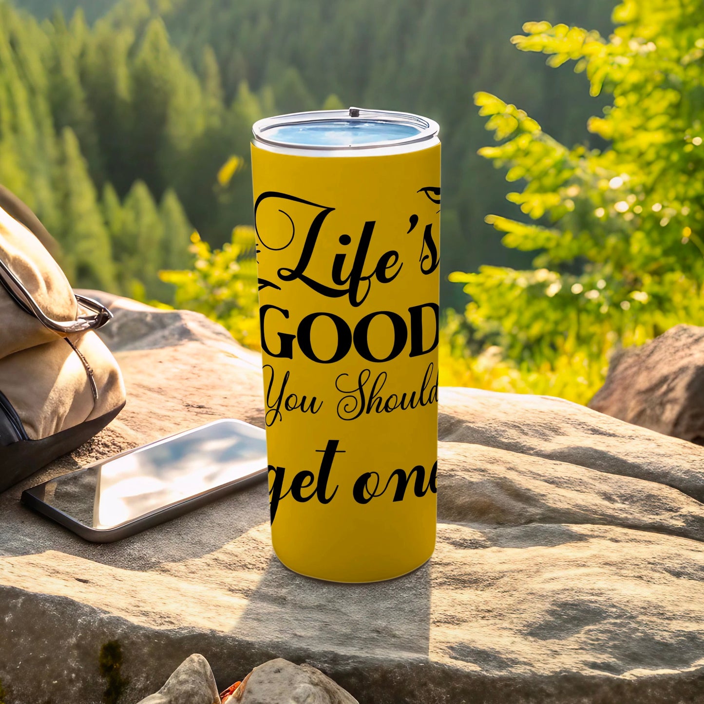 Life's Good You Should Get One Insulated Tumbler