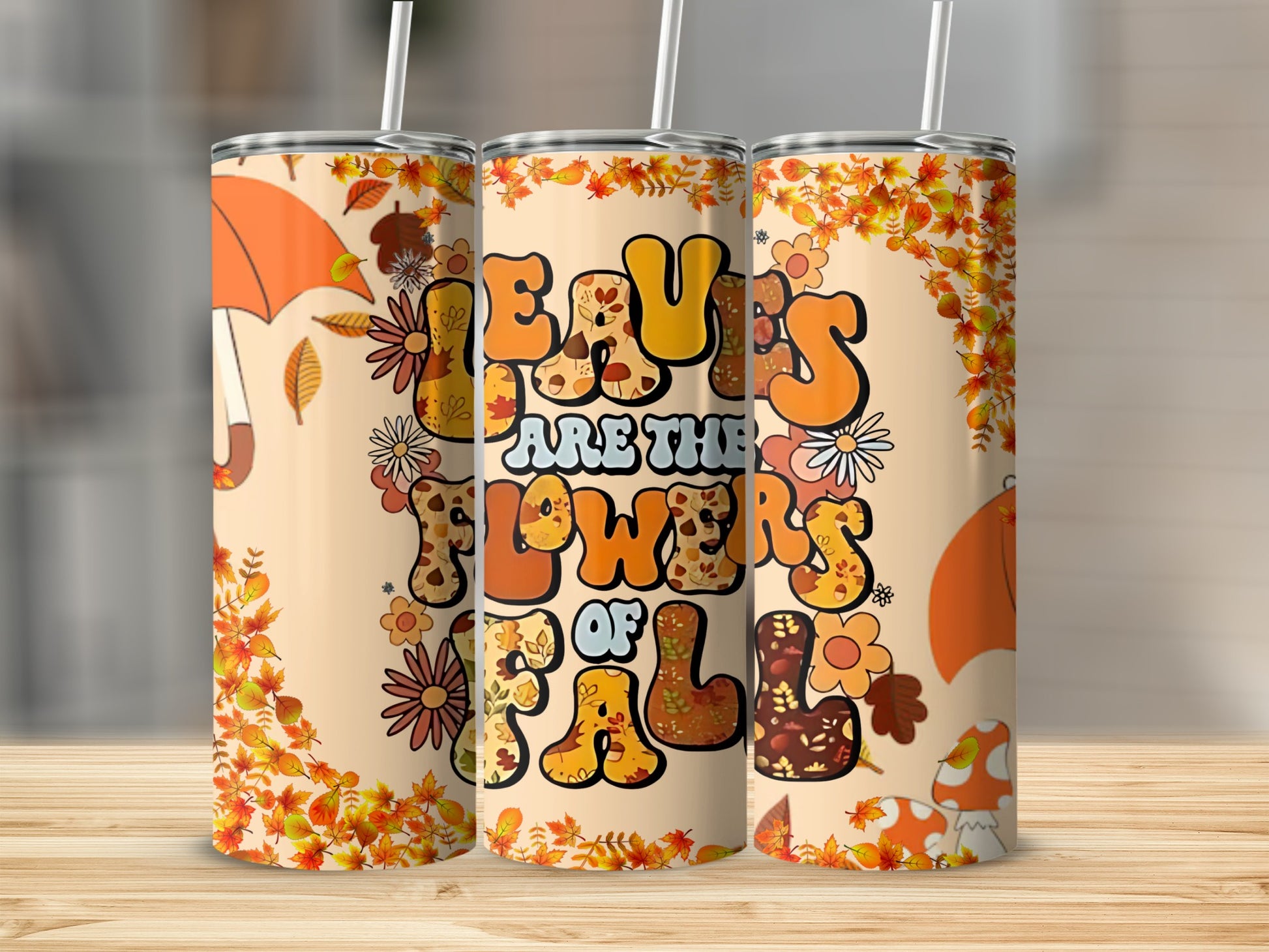 Leaves Are The Flowers of Fall Tumblers Colorful